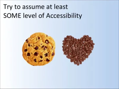 chocolate chip cookie next to a heart made just of the chips with the text "try to assume at least SOME level of Accessibility